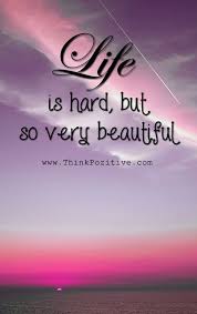 Inspirational Positive Quotes Life Is Hard But So Very Beautiful Www Thinkpozitive Positive Quotes Life Is Hard Jokes Quotes
