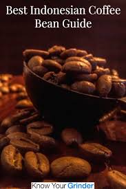 A Guide To The Best Indonesian Coffee Beans Beans Coffee Beans Coffee