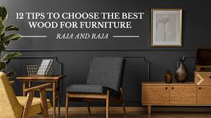 You did ask for the best , after all! 12 Tips For Choosing The Best Wood For Furniture Home And Furniture