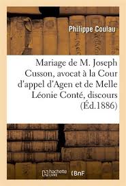Justice , administration , public , cour d'appel. Mariage De M Joseph Cusson Avocat A La Cour D Appel D Agen Et De Melle Leonie Conte Discours Diderich