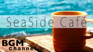 Seaside Cafe Chill Out Jazz Hiphop Smooth Jazz Music Relaxing Cafe Music Youtube