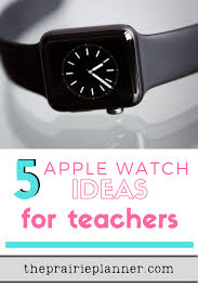 5 Apple Watch Ideas For Teachers In 2020 Apple Watch Apple Teacher Help