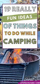 There are some classy fun things while camping which not only add to the excitement but enrich in ways unimaginable. 19 Really Fun Things To Do While Camping Let S Travel Family