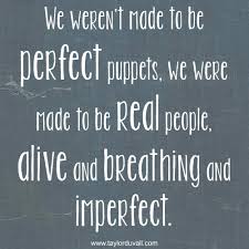 You Weren T Perfect But You Made Life Worth It Be Real Perfectionism Quotes Inspirational Quotes True Quotes