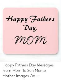 Send him caring happy father's day quotes on his special day. Happy Father S Day Om Happy Fathers Day Messages From Mom To Son Meme Mother Images On Fathers Day Meme On Loveforquotes Com