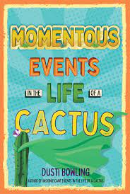 The sequel to the critically acclaimed insignificant events in the life of a cactus follows aven green as she confronts yet another challenge: Momentous Events In The Life Of A Cactus By Dusti Bowling