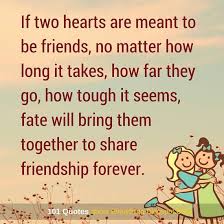 Let them know about your classes, love interests, and family. If Two Hearts Are Meant To Be Friends Fate Will Bring Them Together To Share Friendship Forever Friendsh Friends Quotes Friendship Quotes Best Friend Quotes