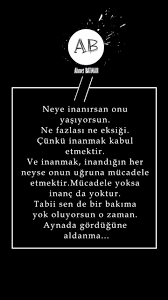 Neye Inanirsan Onu Yasiyorsun Ne Fazlasi Ne Eksigi Cunku Inanmak Kabul Etmektir Ve Inanmak Motive Edici Alintilar Ilham Verici Sozler Ilahm Veren Alintilar