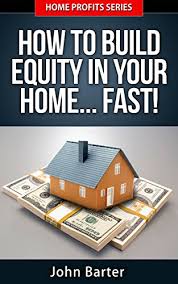 Check spelling or type a new query. Amazon Com Home Equity How To Build Equity In Your Home Fast Home Profits Series Book 1 Ebook Barter John Photography Home Equity Kindle Store