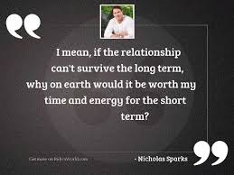 It really depends, its more about how serious you are than how long you've actually been together. Short Time Relationship Quotes Quotes About Relationship And Love Dogtrainingobedienceschool Com