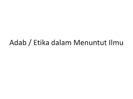 Sabar dan konsisten dalam menuntut ilmu. Adab Etika Menuntut Ilmu Ppt Download