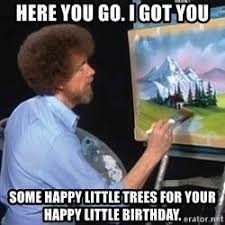 Happy Birthday To Me Meme Sad Pin By Elaine Canninga On Quotes In 2020 Happy Birthday Quotes Funny Bob Ross Happy Birthday Bob Ross Birthday