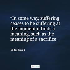 16 Reflections For A Life With No Regrets Psychotherapy Hypnotherapy Massage Nr Ipswich Sacrifice Quotes Suffering Quotes Viktor Frankl Quotes