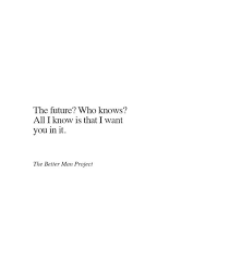 The Future Used To Scare Me But Now I Ve Got You I Fear It A Little Less Inspirational Quotes Words Quotes Couple Quotes