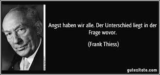 Angst Haben Wir Alle Der Unterschied Liegt In Der Frage Wovor