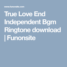 Alemão, catalão, croata, espanhol, francês, grego, holandês, sérvio, turco #1 1 more. True Love End Independent Bgm Ringtone Download Funonsite Ringtone Download True Love True