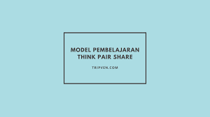 For example, what are some ways. Think Pair Share Dan Langkah Langkahnya