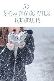 25 Snow Day Activities For Adults Home With Aneta Alaei Indoor Family Activities Activities For Adults Indoor Activities For Adults
