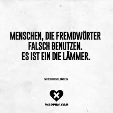 Visual Statements Menschen Die Fremdworter Falsch Benutzen Es Ist Ein Die Lammer Spruche Zitate Quotes Wordporn Witz Spruche Zitate Spruche Zitate