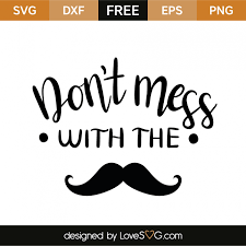 Don T Mess With The Mustache Lovesvg Com Cricut Expression Free Svg Cricut Expression 2