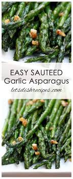 Easy Sauteed Garlic Asparagus Recipe Asparagus Garlic Recipes Sauteed Asparagus Recipe Healthy Recipes Easy Snacks