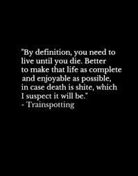 My Favourite Trainspotting Quote Irvine Welsh Is A Legend Trainspotting Quotes Words Quotes Inspirational Words