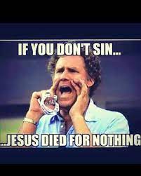 If You Don T Sin Then Jesus Died For Nothing Atheist Humor Jesus Died Anti Humor