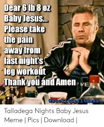 Talledaga nights baby jesus quote. 25 Best Memes About Thank You Baby Jesus Meme Thank You Baby Jesus Memes