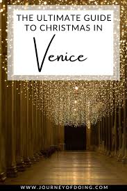 Christmas In Venice The Most Dazzling Time Of Year Journey Of Doing A Dallas Based Travel And Lifestyle Blog Venice Italy Travel Christmas In Italy Italy Travel Guide