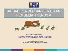 Skop ceramah pengurusan perolehan kerajaan 1. Kaedah Perolehan Kerajaan Pembelian Terus Sebutharga Perbincangan Oleh
