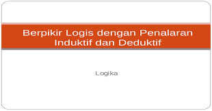 Dalam hal ini penalaran induktif merupakan kebalikan dari penalaran deduktif. Berpikir Logis Dengan Penalaran Induktif Dan Deduktif Ppt Ppt Powerpoint