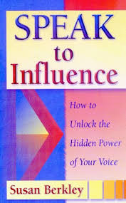 In this book you will discover how to: 9780966430219 Speak To Influence How To Unlock The Hidden Power Of Your Voice Abebooks Berkley Susan 0966430212