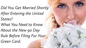 Citizen, you may be eligible for a green card based on your marriage. Did You Get Married Shortly After Entering The United States What You Need To Know About The New 90 Day Rule Before Filing For Your Green Card Florida Immigration Lawyer Blog