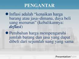 Harga barang dan jasa akan mengalami kenaikan disebabkan oleh naiknya biaya produksi sebagai imbas dari naiknya harga bahan bakar. Pengantar Inflasi Adalah Kenaikan Harga Barang Atau Jasa Dimana Daya Beli Uang Menurun Kebalikannya Deflasi Perubahan Harga Mempengaruhi Jumlah Barang Ppt Download