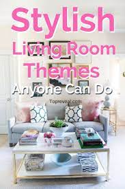 21 Stylish Living Room Ideas And Themes Anyone Can Do Top Reveal Stylish Living Room Home Decor Accessories Home Decor
