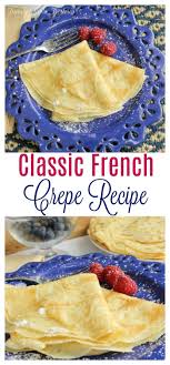 Classic French Crepe Recipe Family Table Treasures Crepe Recipes French Crepe Recipe Baked Breakfast Recipes