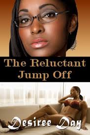 The Reluctant Jump Off(An Erotic Tale)