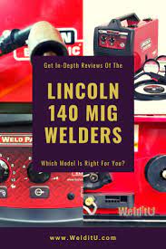 Discover The Differences Between The Lincoln 140 Mig Welders Welding Tools Welding Tips Welding And Fabrication Welding Books