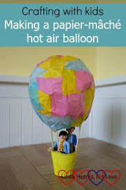 In this video we show how to paper mache balloons and then. Crafting With Kids Making A Papier Mache Hot Air Balloon Little Hearts Big Love