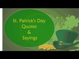 Patrick's day quotes which will suite the occasion of st. St Patrick S Day Quotes Saying Happy St Patrick S Day 2019 Youtube