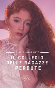 Il collegio delle ragazze perdute by Giulia Amaranto