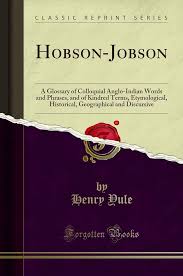 Buy Hobson-Jobson: A Glossary of Colloquial Anglo-Indian Words and Phrases, and of Kindred Terms, Etymological, Historical, Geographical and ...