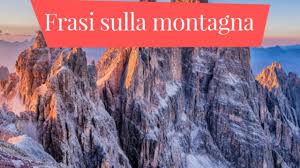 La nostra redazione si accoda agli auguri di buon. Le Piu Belle Frasi Sulla Montagna Raccolta Completa L Aforisma It Frasi Citazioni E Aforismi