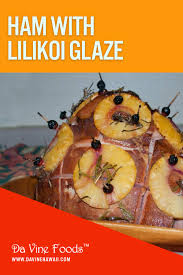 Holiday Ham With Lilikoi Glaze Lilikoi Products By Da Vine Hawaii Ham Glaze Holiday Ham Ham