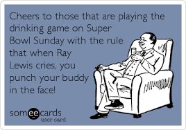 You are drunk, to which i replied i am drunk today madam, and. Super Bowl Sunday Quotes Cheers To Those That Are Playing The Drinking Game On Super Bowl Dogtrainingobedienceschool Com