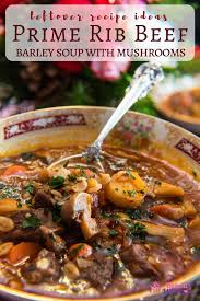 · left over prime rib any amount you like. Leftover Prime Rib Beef Barley Soup W Mushrooms Bake It With Love Recipe Leftover Prime Rib Recipes Leftover Roast Beef Recipes Prime Rib Soup