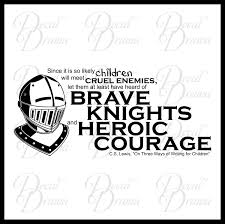 The fact that a knight is temporarily on the edge of the board is of no great significance. Brave Knights And Heroic Courage Quote By Cs Lewis Vinyl Wall Decal Sold By Decal Drama On Storenvy