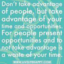 Don T Take Advantage Of People Live Life Happy Friendship Quotes Funny Taking Advantage Quotes Friendship Quotes