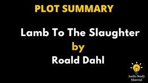 plot Summary Of Lamb To The Slaughter By Roald Dahl. - lamb to the  slaughter by roald dahl- summary - YouTube