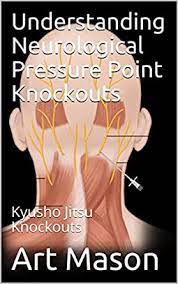 Get your 5 video pressure point knockouts lessons course now! Understanding Neurological Pressure Point Knockouts Kyusho Jitsu Knockouts English Edition Ebook Mason Art Amazon De Kindle Shop